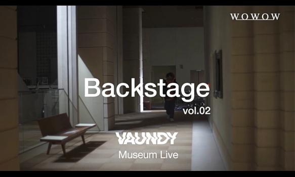 「Vaundy Museum Live」BackStage Vol.02