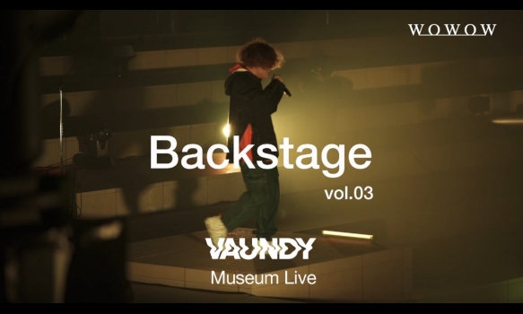 「Vaundy Museum Live」BackStage Vol.03
