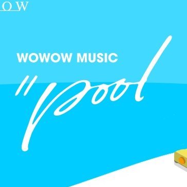 WOWOW MUSIC // POOL
